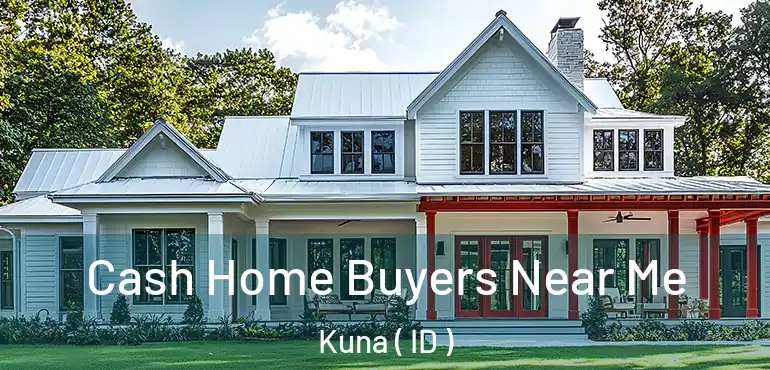  Cash Home Buyers Near Me Kuna ( ID )