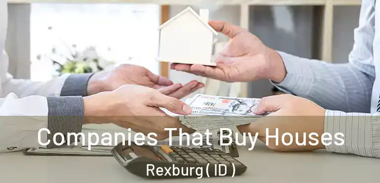  Companies That Buy Houses Rexburg ( ID )