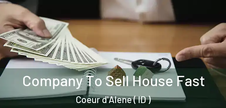  Company To Sell House Fast Coeur d'Alene ( ID )