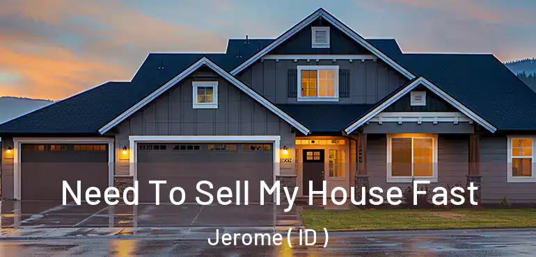  Need To Sell My House Fast Jerome ( ID )