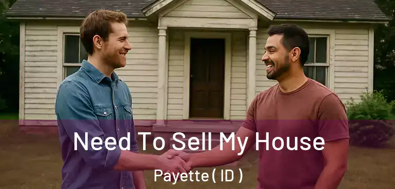  Need To Sell My House Payette ( ID )