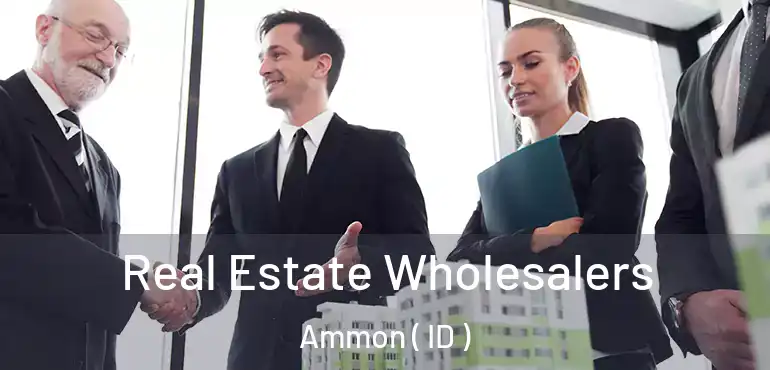  Real Estate Wholesalers Ammon ( ID )