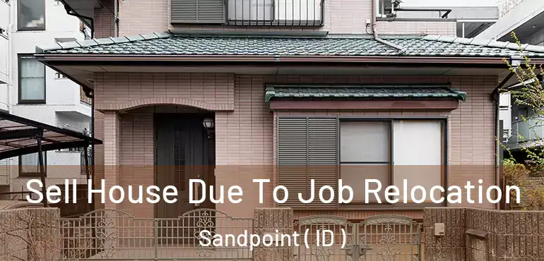  Sell House Due To Job Relocation Sandpoint ( ID )