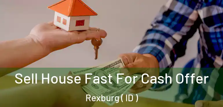  Sell House Fast For Cash Offer Rexburg ( ID )