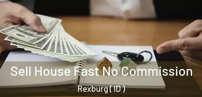  Sell House Fast No Commission Rexburg ( ID )