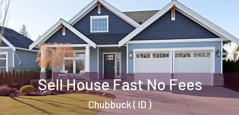  Sell House Fast No Fees Chubbuck ( ID )