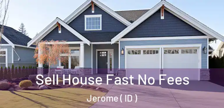  Sell House Fast No Fees Jerome ( ID )
