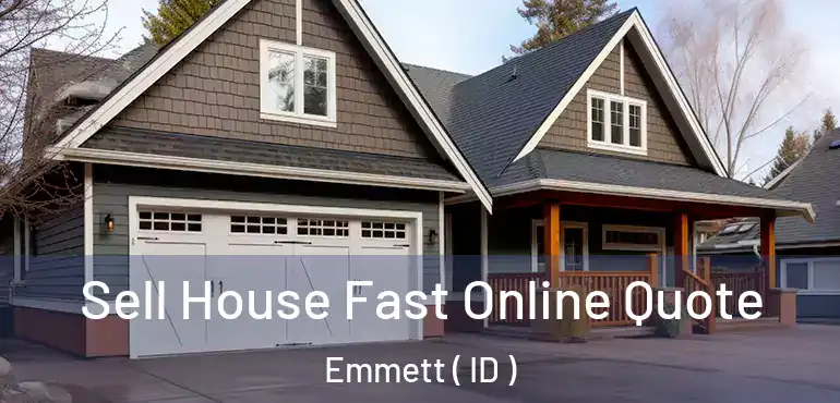  Sell House Fast Online Quote Emmett ( ID )