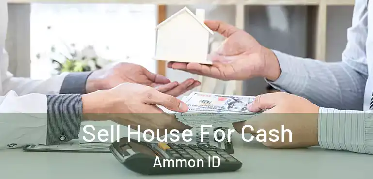  Sell House For Cash Ammon ID