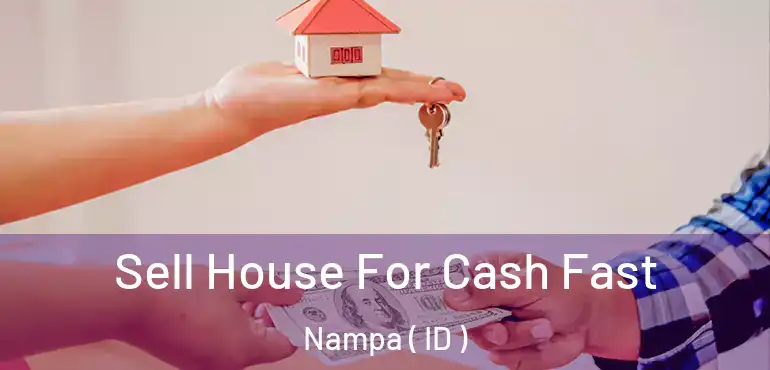  Sell House For Cash Fast Nampa ( ID )