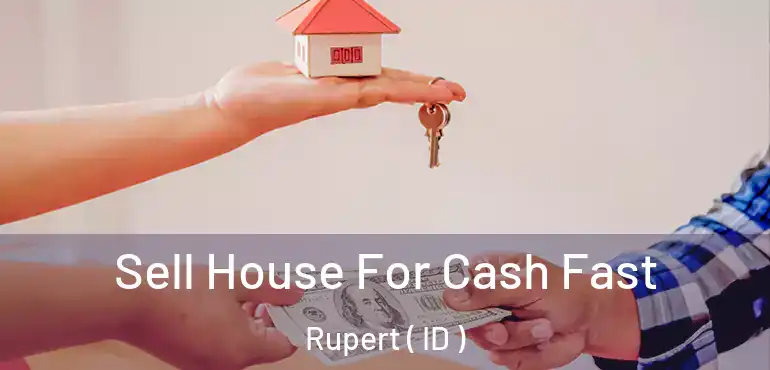  Sell House For Cash Fast Rupert ( ID )
