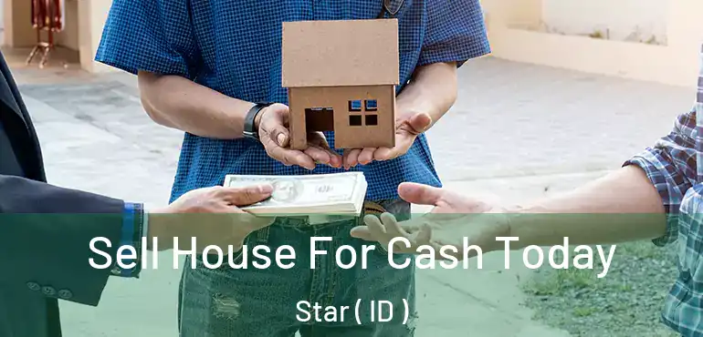  Sell House For Cash Today Star ( ID )
