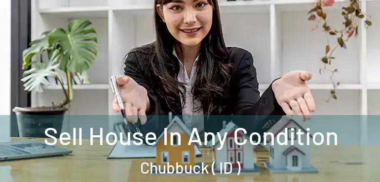  Sell House In Any Condition Chubbuck ( ID )