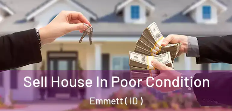  Sell House In Poor Condition Emmett ( ID )