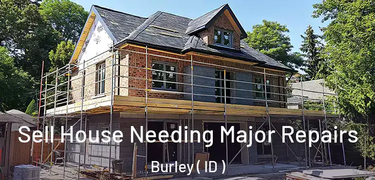  Sell House Needing Major Repairs Burley ( ID )
