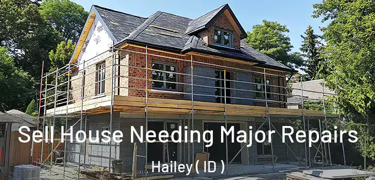  Sell House Needing Major Repairs Hailey ( ID )