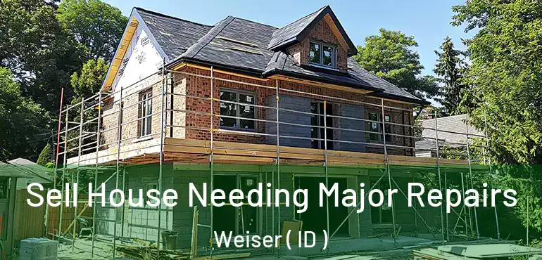  Sell House Needing Major Repairs Weiser ( ID )