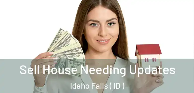  Sell House Needing Updates Idaho Falls ( ID )