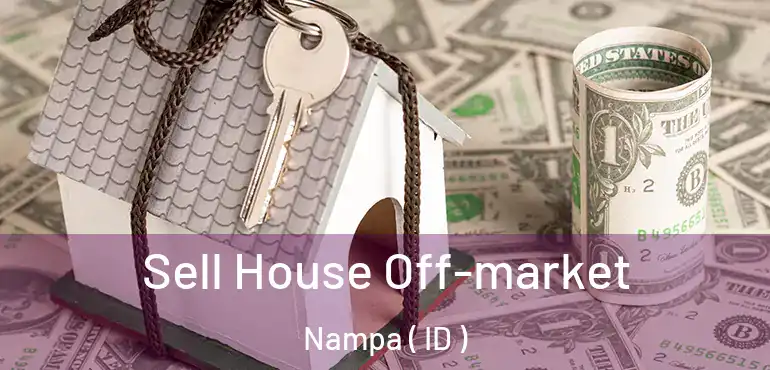  Sell House Off-market Nampa ( ID )