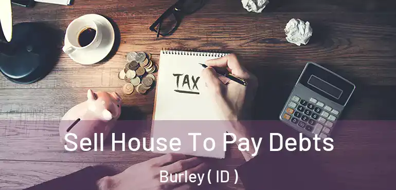 Sell House To Pay Debts Burley ( ID )