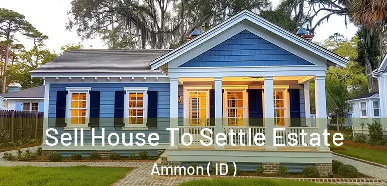  Sell House To Settle Estate Ammon ( ID )