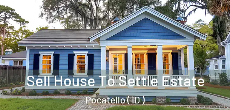  Sell House To Settle Estate Pocatello ( ID )
