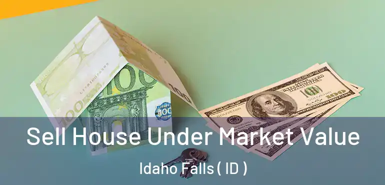  Sell House Under Market Value Idaho Falls ( ID )