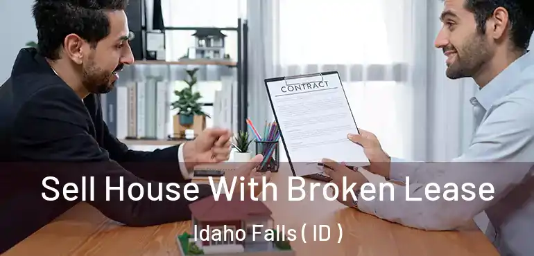  Sell House With Broken Lease Idaho Falls ( ID )