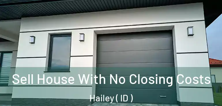  Sell House With No Closing Costs Hailey ( ID )