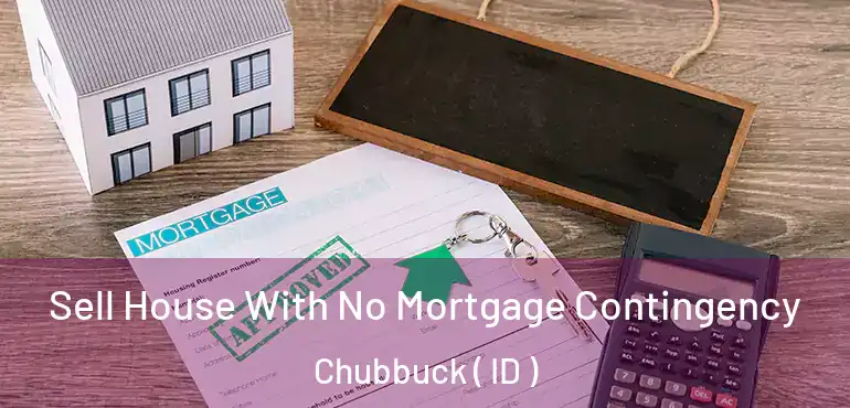  Sell House With No Mortgage Contingency Chubbuck ( ID )