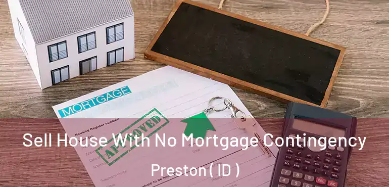  Sell House With No Mortgage Contingency Preston ( ID )