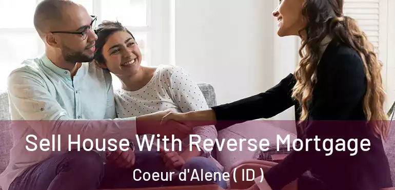  Sell House With Reverse Mortgage Coeur d'Alene ( ID )