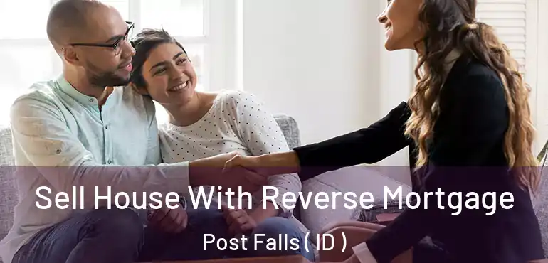  Sell House With Reverse Mortgage Post Falls ( ID )