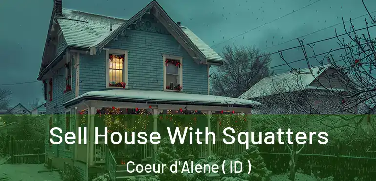  Sell House With Squatters Coeur d'Alene ( ID )