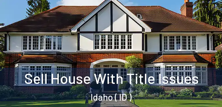  Sell House With Title Issues Idaho ( ID )