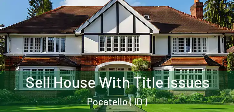  Sell House With Title Issues Pocatello ( ID )