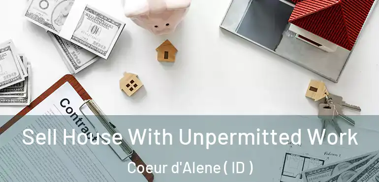  Sell House With Unpermitted Work Coeur d'Alene ( ID )