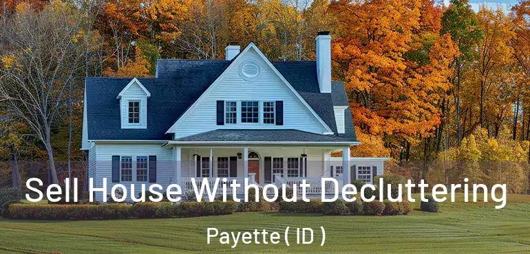  Sell House Without Decluttering Payette ( ID )