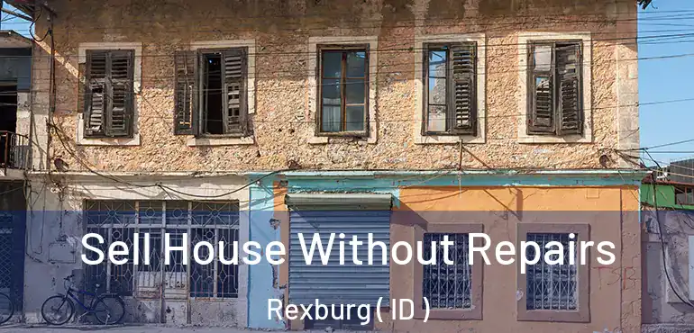  Sell House Without Repairs Rexburg ( ID )