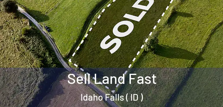  Sell Land Fast Idaho Falls ( ID )