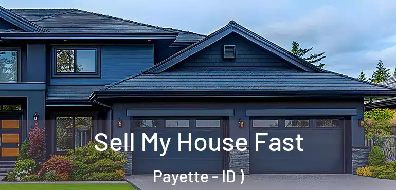  Sell My House Fast Payette - ID )