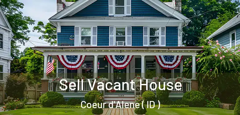  Sell Vacant House Coeur d'Alene ( ID )