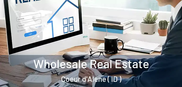  Wholesale Real Estate Coeur d'Alene ( ID )