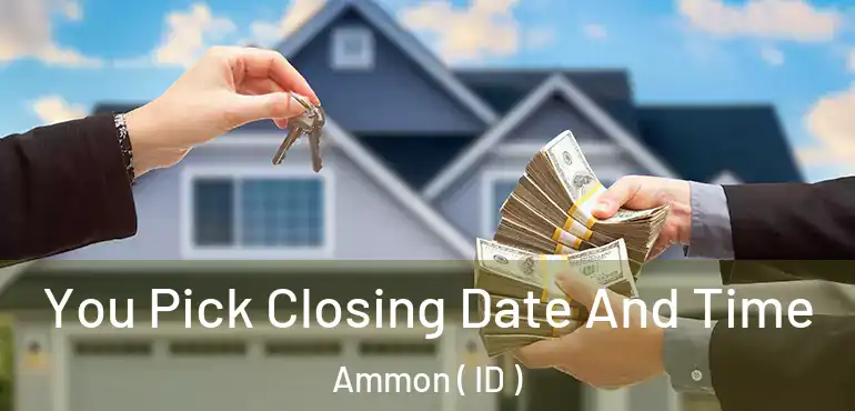  You Pick Closing Date And Time Ammon ( ID )