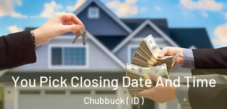  You Pick Closing Date And Time Chubbuck ( ID )